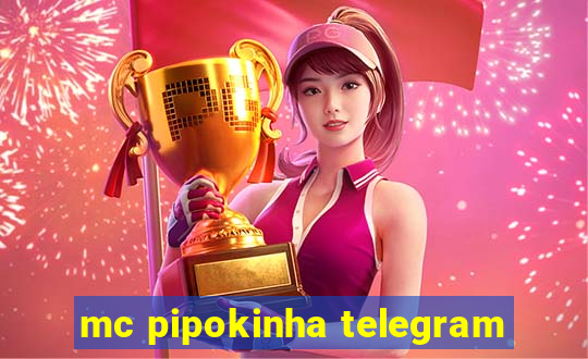 mc pipokinha telegram